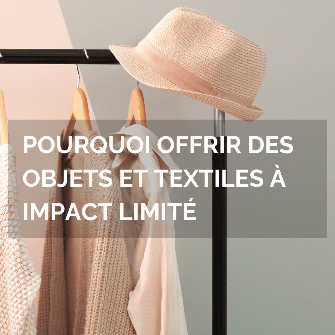 Pourquoi offrir des objets et textiles à impact limité