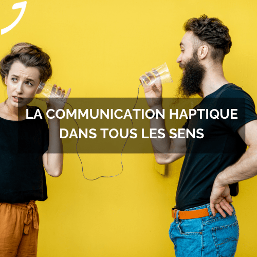 La communication haptique dans tous les sens